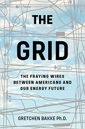 The Grid The Fraying Wires Between Americans and Our Energy Future